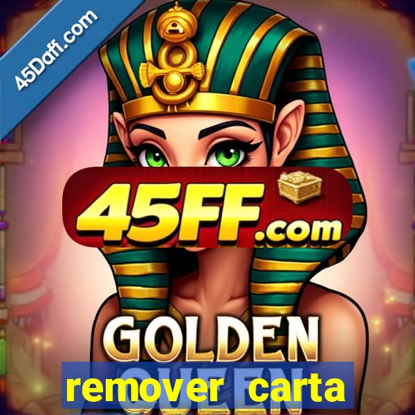 remover carta history reborn